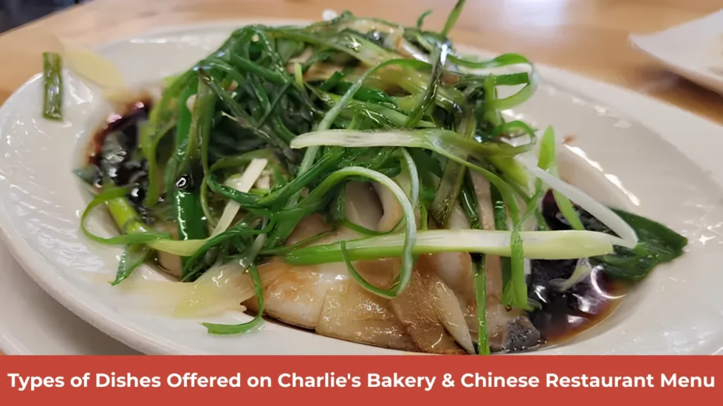 Types of Dishes Offered on Charlie's Bakery & Chinese Restaurant Menu