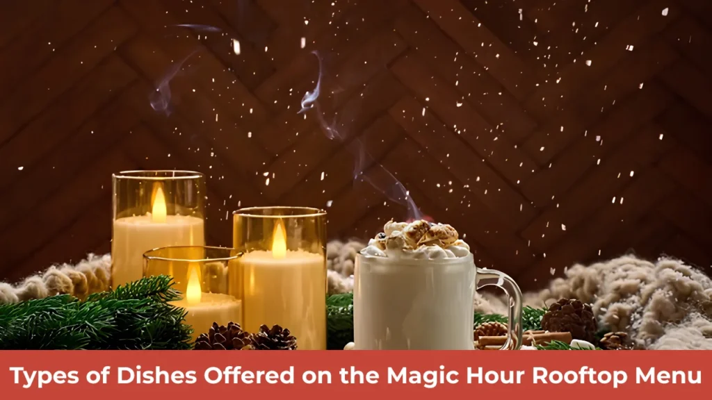 Types of Dishes Offered on the Magic Hour Rooftop Menu