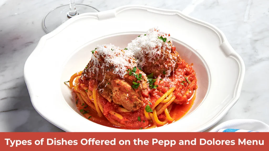 Types of Dishes Offered on the Pepp and Dolores Menu
