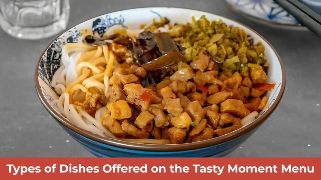 Types of Dishes Offered on the Tasty Moment Menu