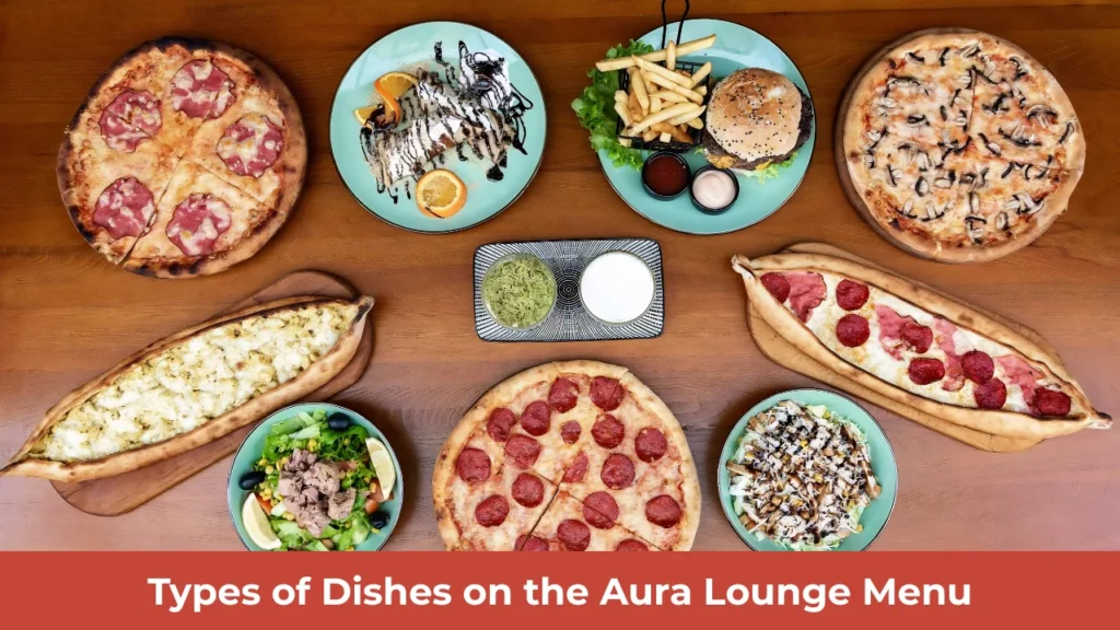 Types of Dishes on the Aura Lounge Menu
