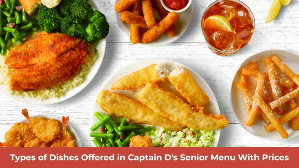Types of Dishes Offered in Captain D's Senior Menu With Prices